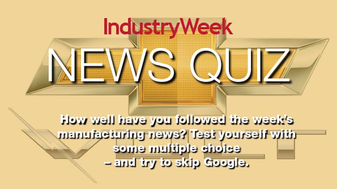 The IndustryWeek News Quiz November 25 IndustryWeek
